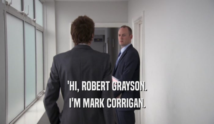 'HI, ROBERT GRAYSON. I'M MARK CORRIGAN. 