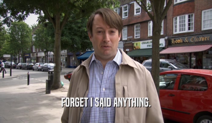 FORGET I SAID ANYTHING.  