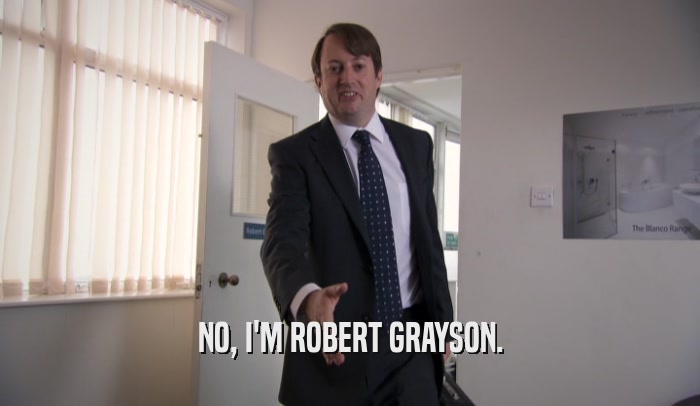 NO, I'M ROBERT GRAYSON.  