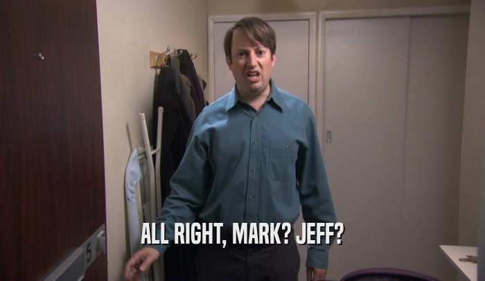 ALL RIGHT, MARK? JEFF?  