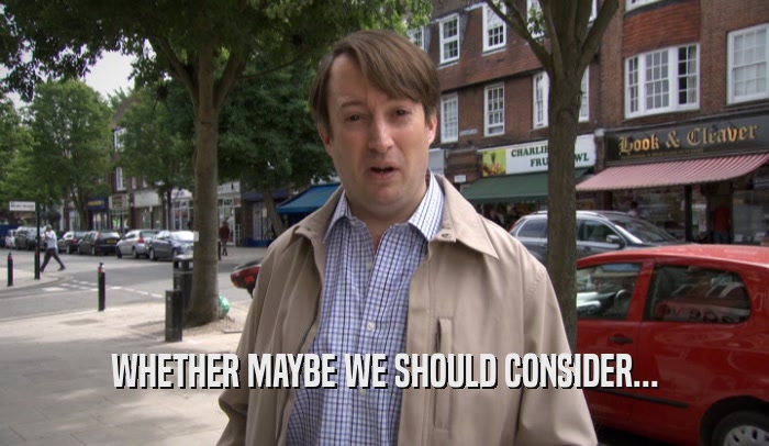 WHETHER MAYBE WE SHOULD CONSIDER...  