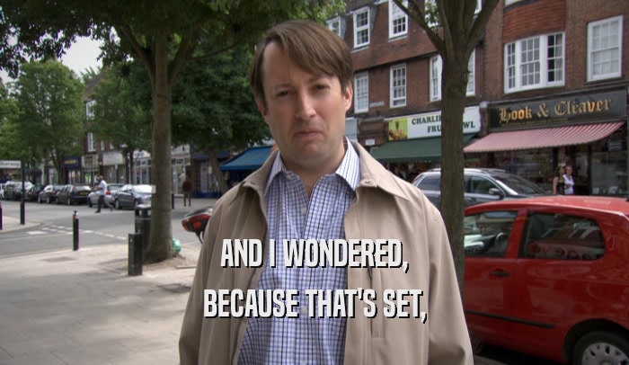 AND I WONDERED, BECAUSE THAT'S SET, 
