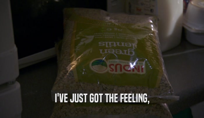 I'VE JUST GOT THE FEELING,  