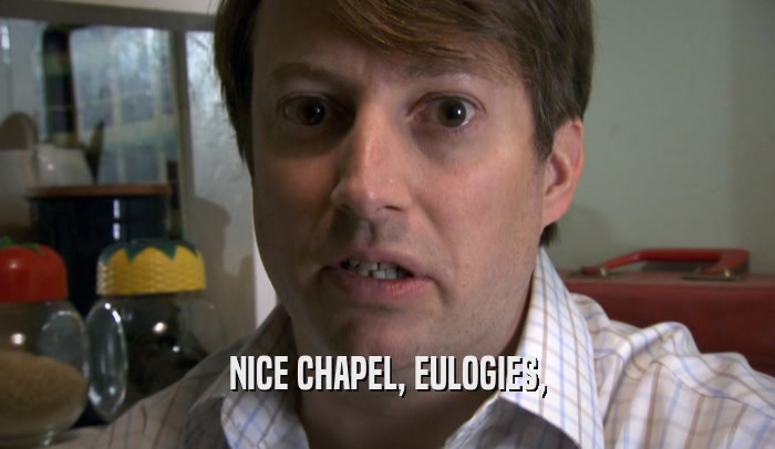 NICE CHAPEL, EULOGIES,  