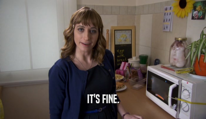 IT'S FINE.  