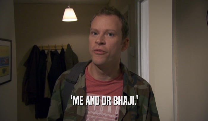 'ME AND DR BHAJI.'  