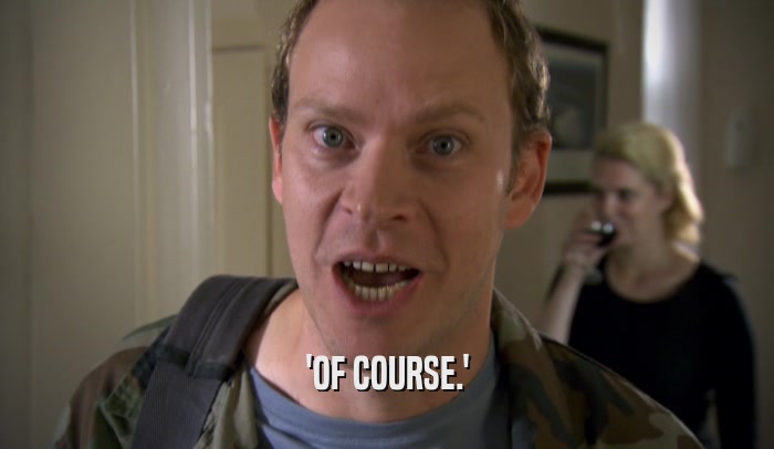'OF COURSE.'  