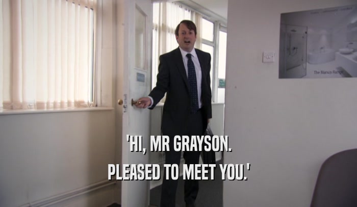 'HI, MR GRAYSON. PLEASED TO MEET YOU.' 