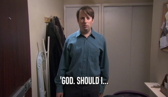 'GOD. SHOULD I...  