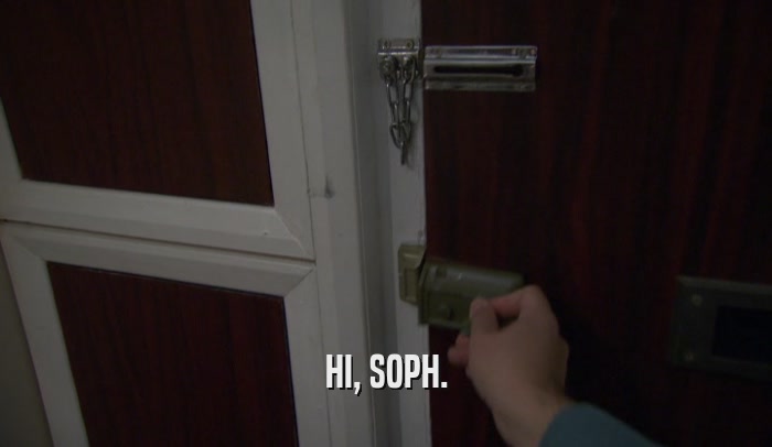 HI, SOPH.  