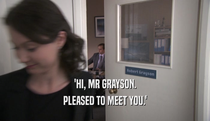 'HI, MR GRAYSON. PLEASED TO MEET YOU.' 