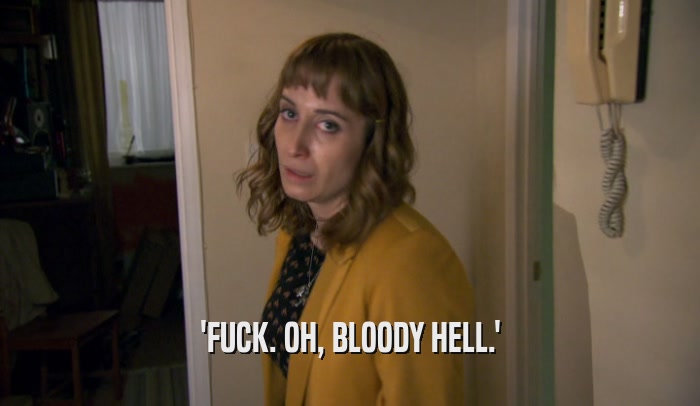 'FUCK. OH, BLOODY HELL.'  