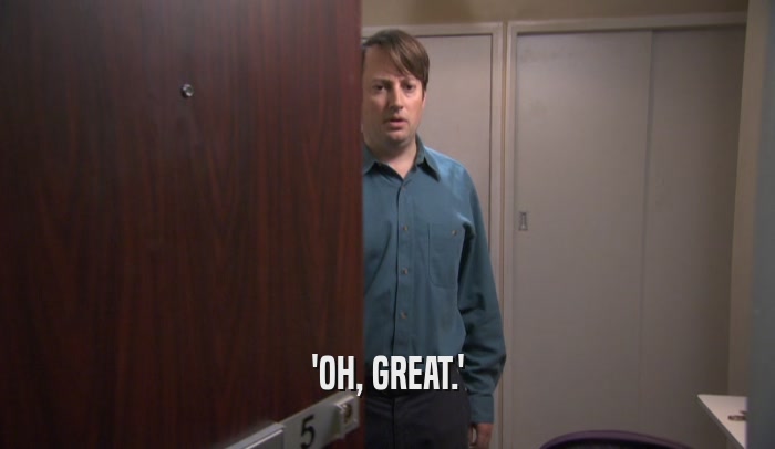 'OH, GREAT.'  