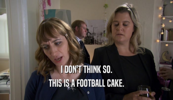 I DON'T THINK SO. THIS IS A FOOTBALL CAKE. 