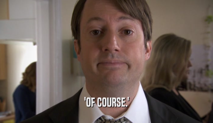 'OF COURSE.'  
