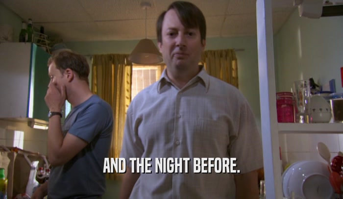 AND THE NIGHT BEFORE.  