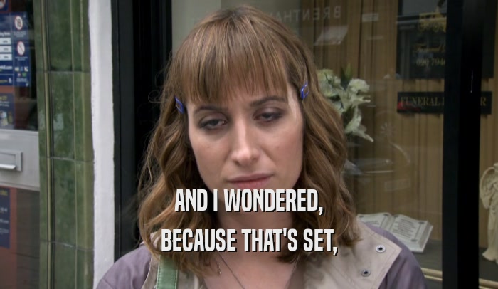 AND I WONDERED, BECAUSE THAT'S SET, 