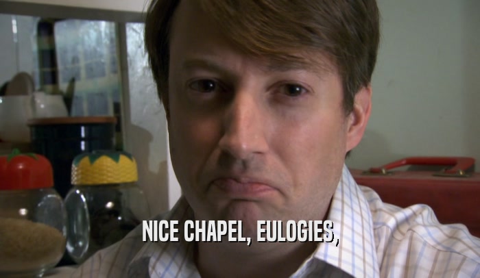 NICE CHAPEL, EULOGIES,  