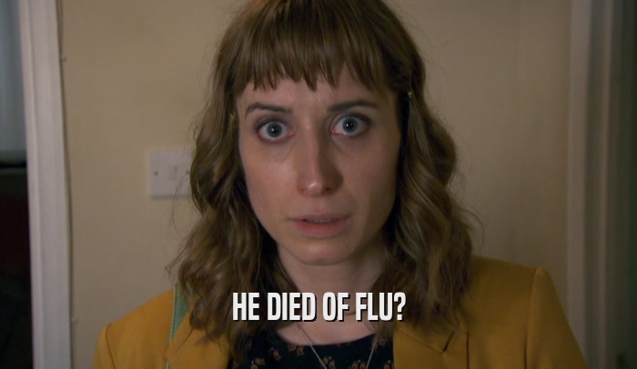 HE DIED OF FLU?  