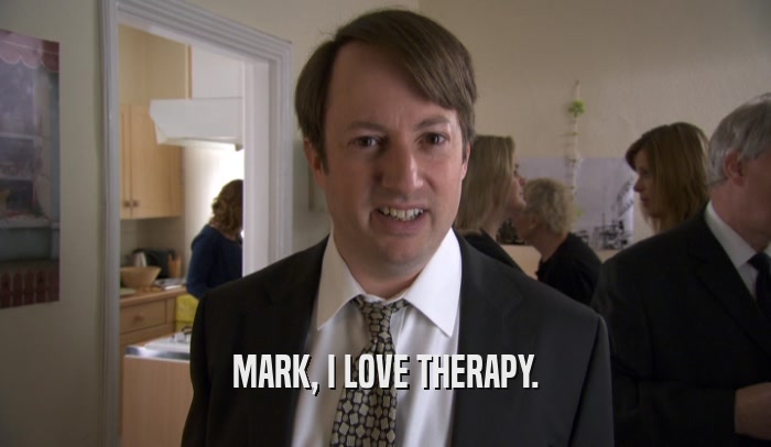 MARK, I LOVE THERAPY.  