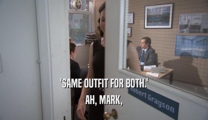 'SAME OUTFIT FOR BOTH.' AH, MARK, 