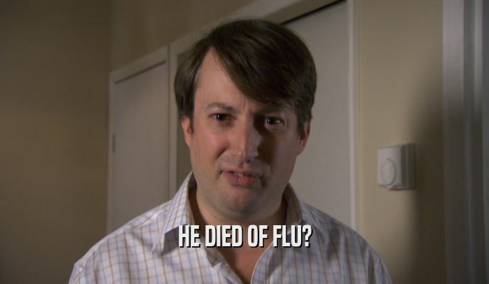 HE DIED OF FLU?  