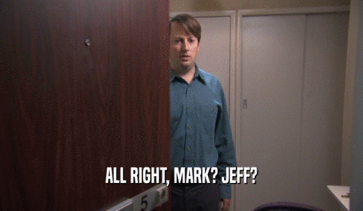 ALL RIGHT, MARK? JEFF?  