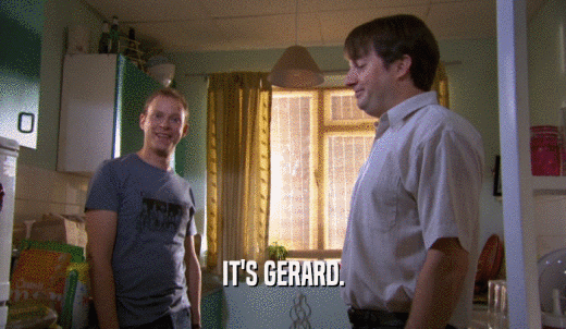 IT'S GERARD.  