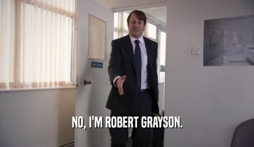 NO, I'M ROBERT GRAYSON.  