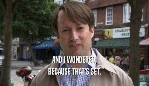AND I WONDERED, BECAUSE THAT'S SET, 