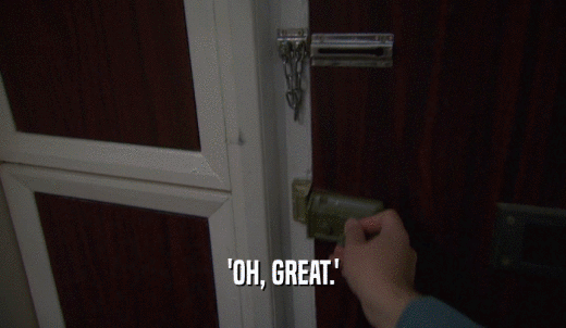 'OH, GREAT.'  