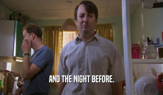 AND THE NIGHT BEFORE.  