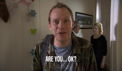 ARE YOU... OK?  