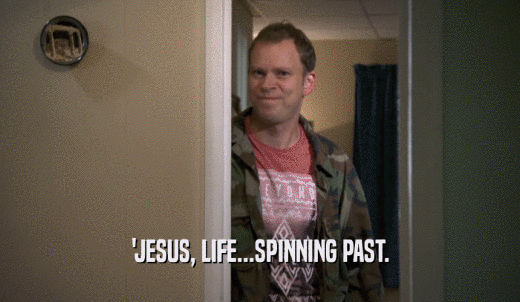 'JESUS, LIFE...SPINNING PAST.  