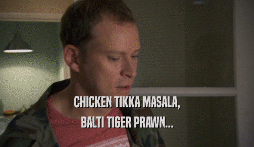 CHICKEN TIKKA MASALA, BALTI TIGER PRAWN... 