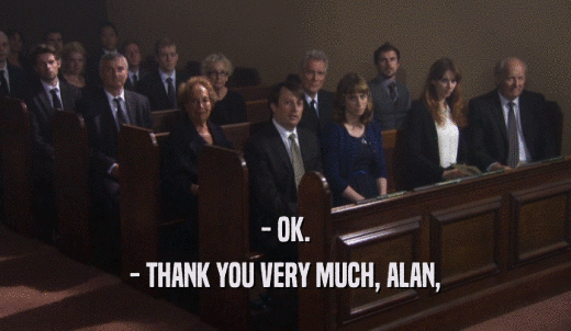 - OK. - THANK YOU VERY MUCH, ALAN, 