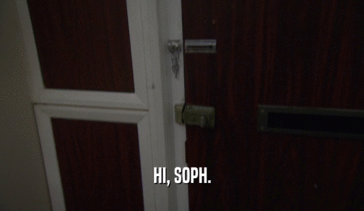 HI, SOPH.  