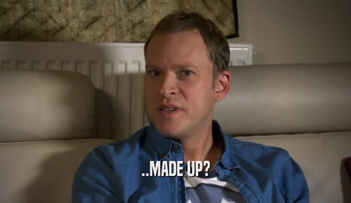 ..MADE UP?  