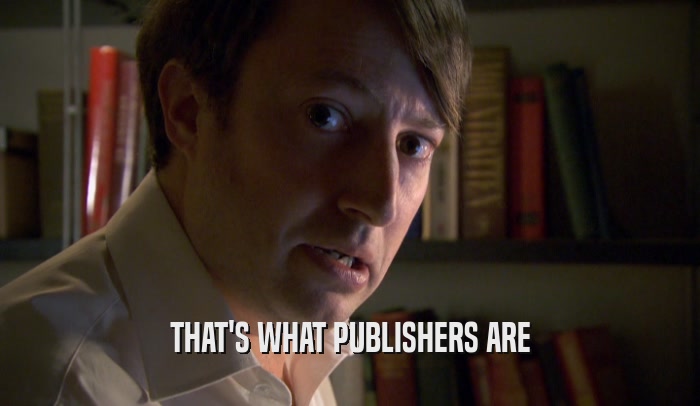 THAT'S WHAT PUBLISHERS ARE  