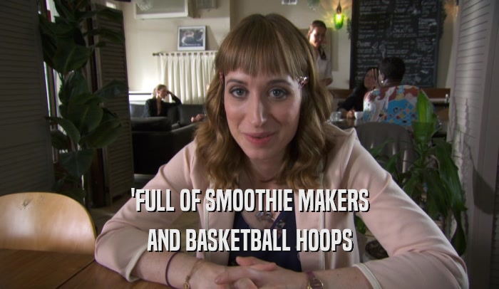 'FULL OF SMOOTHIE MAKERS AND BASKETBALL HOOPS 