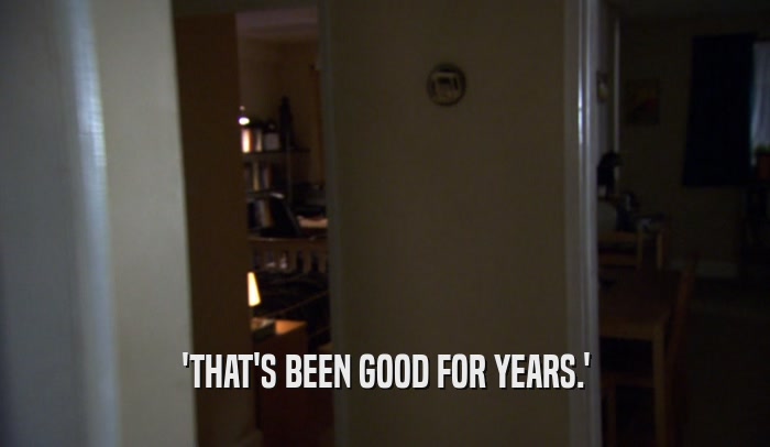 'THAT'S BEEN GOOD FOR YEARS.'  