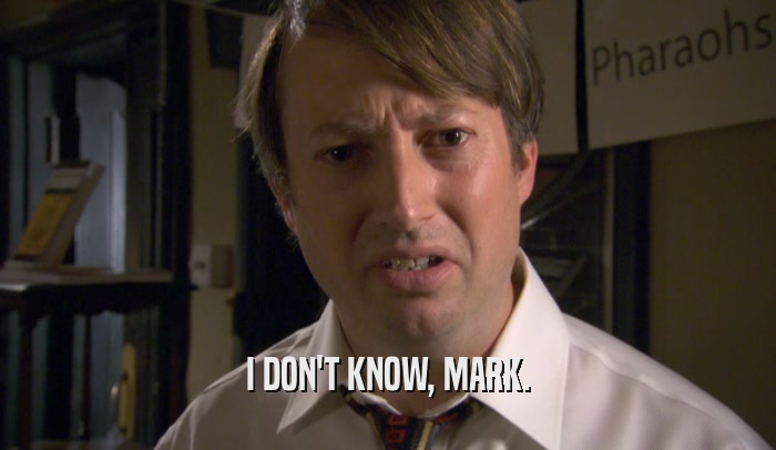I DON'T KNOW, MARK.  