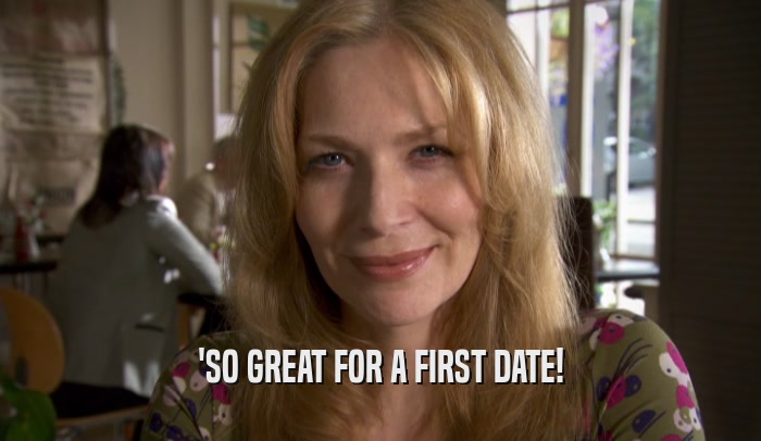 'SO GREAT FOR A FIRST DATE!  