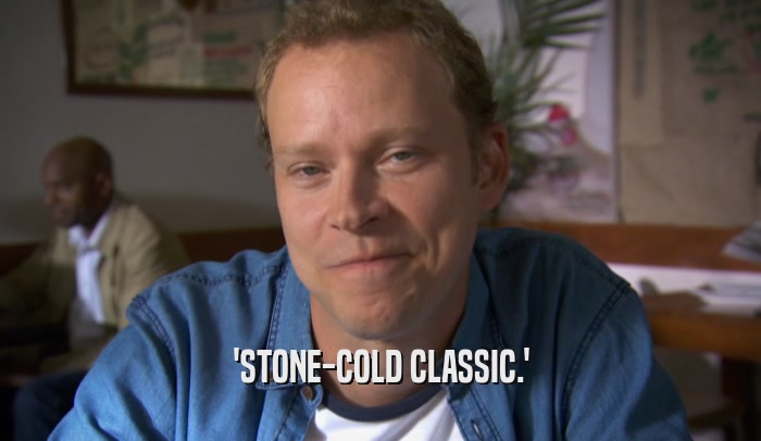 'STONE-COLD CLASSIC.'  