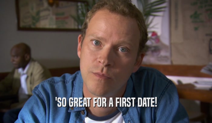 'SO GREAT FOR A FIRST DATE!  