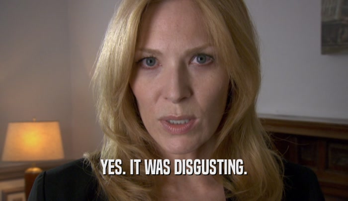 YES. IT WAS DISGUSTING.  