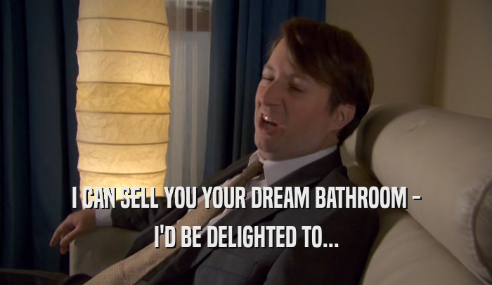 I CAN SELL YOU YOUR DREAM BATHROOM - I'D BE DELIGHTED TO... 