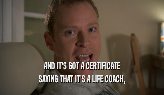 AND IT'S GOT A CERTIFICATE SAYING THAT IT'S A LIFE COACH, 
