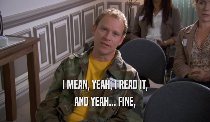 I MEAN, YEAH, I READ IT, AND YEAH... FINE, 