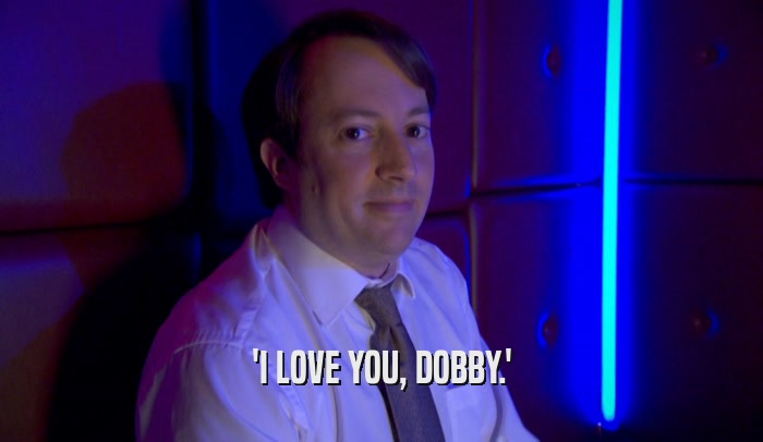 'I LOVE YOU, DOBBY.'  